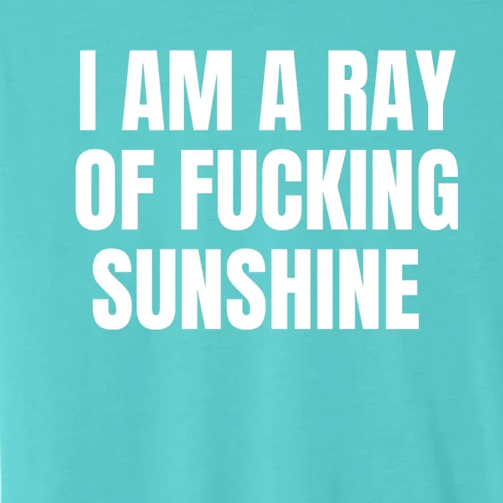 I Am A Ray Of Fucking Sunshine ChromaSoft Performance T-Shirt