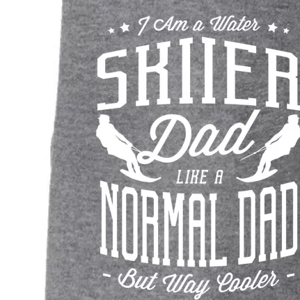 I Am A Water Skiier Dad Like A Normal Dad But Way Cooler Gift Doggie 3-End Fleece Hoodie