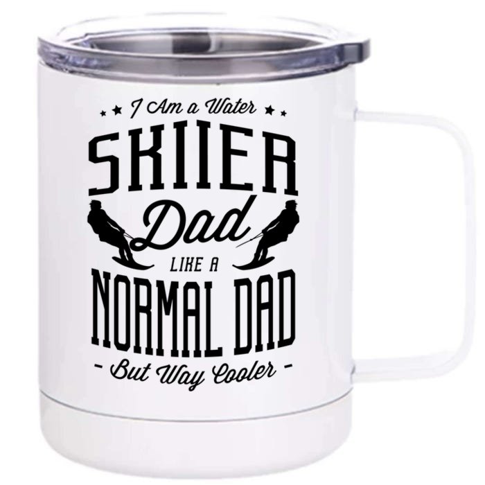 I Am A Water Skiier Dad Like A Normal Dad But Way Cooler Gift Front & Back 12oz Stainless Steel Tumbler Cup