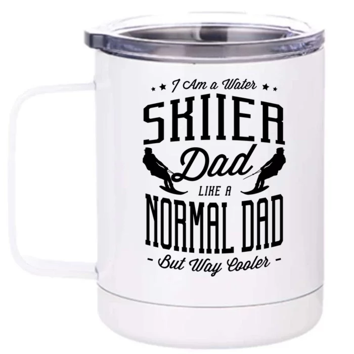 I Am A Water Skiier Dad Like A Normal Dad But Way Cooler Gift Front & Back 12oz Stainless Steel Tumbler Cup