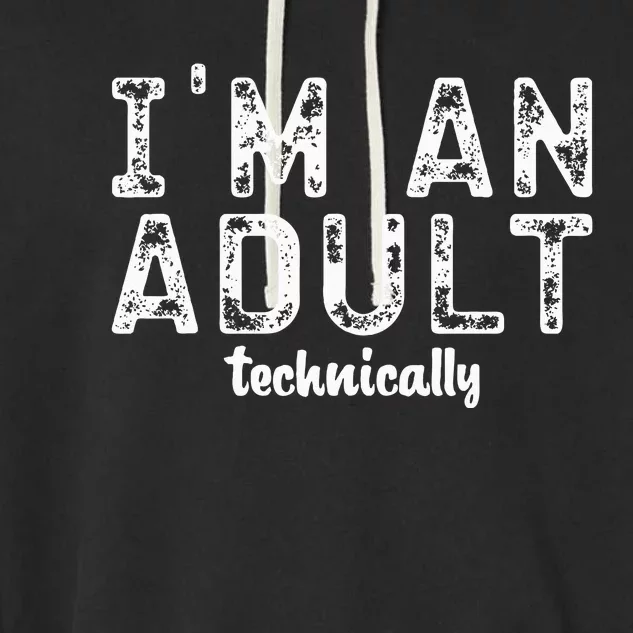 Im An Adult Technically Funny 18th Birthday Garment-Dyed Fleece Hoodie