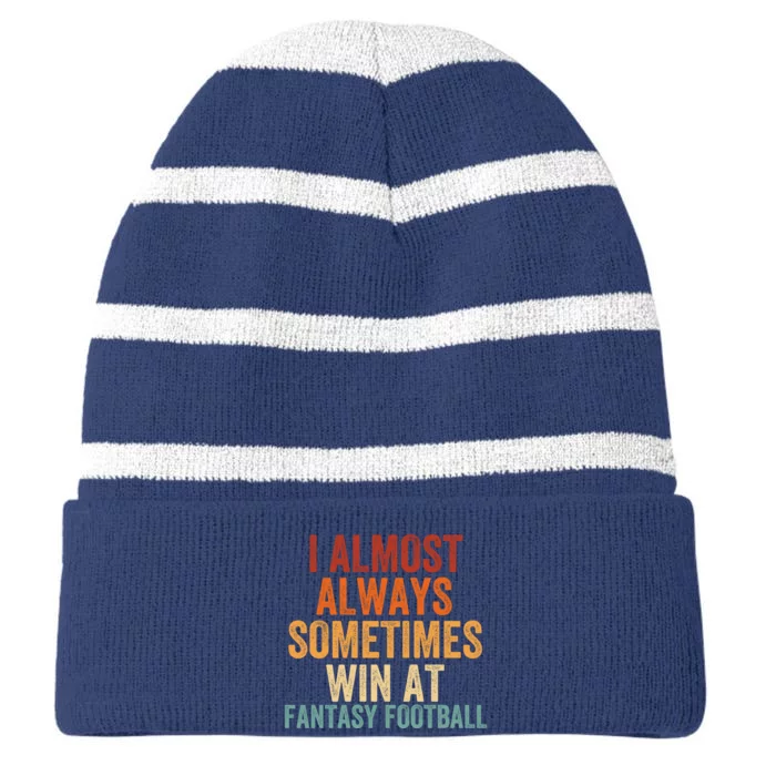 I Almost Always Sometimes Win At Fantasy Football Funny Fantasy Football Legend Striped Beanie with Solid Band