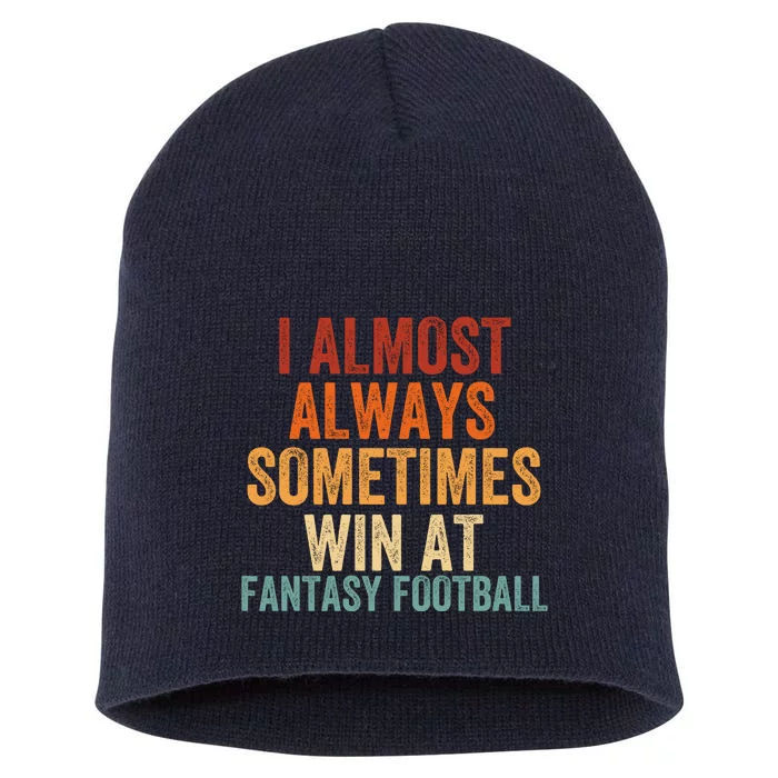 I Almost Always Sometimes Win At Fantasy Football Funny Fantasy Football Legend Short Acrylic Beanie