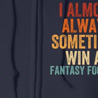 I Almost Always Sometimes Win At Fantasy Football Funny Fantasy Football Legend Full Zip Hoodie