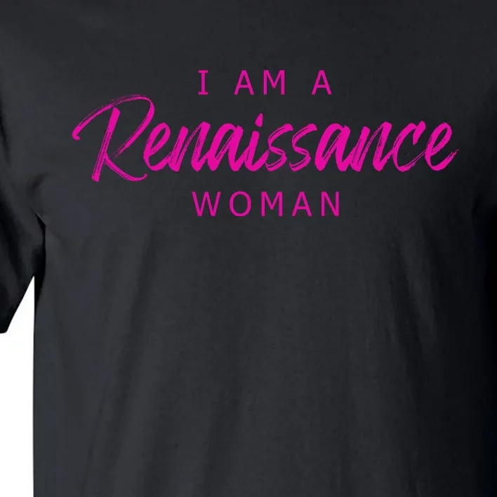 I Am A Renaissance Woman Tall T-Shirt