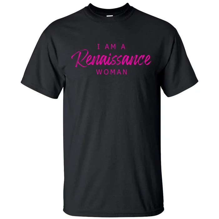 I Am A Renaissance Woman Tall T-Shirt