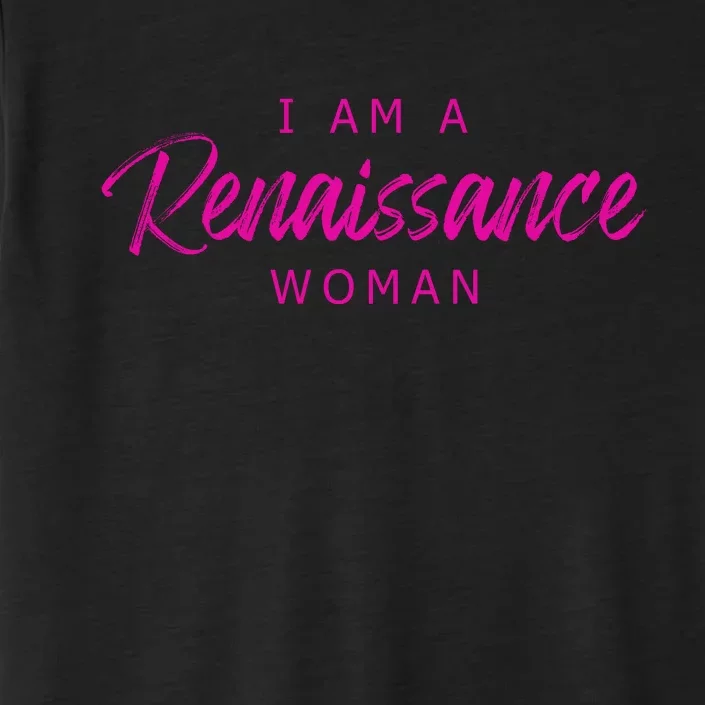 I Am A Renaissance Woman ChromaSoft Performance T-Shirt