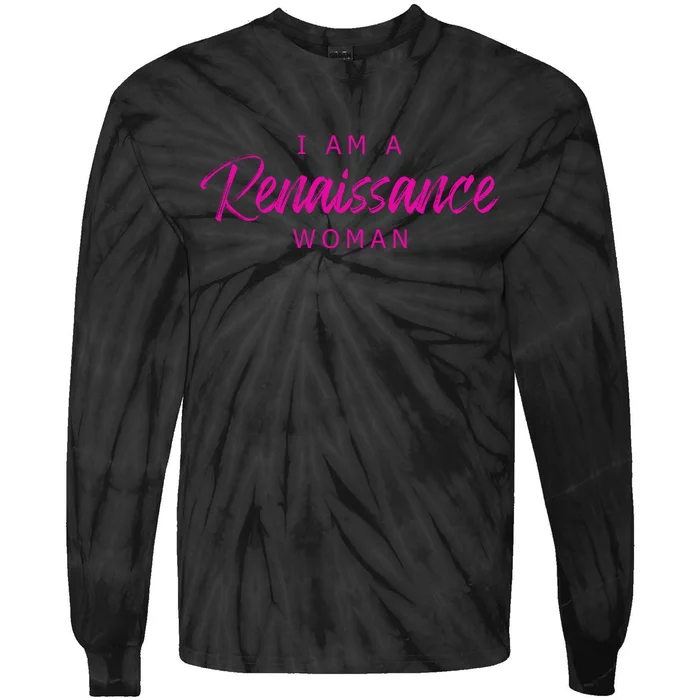 I Am A Renaissance Woman Tie-Dye Long Sleeve Shirt