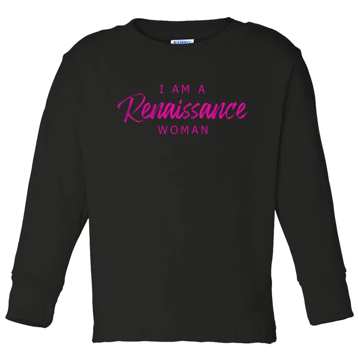 I Am A Renaissance Woman Toddler Long Sleeve Shirt