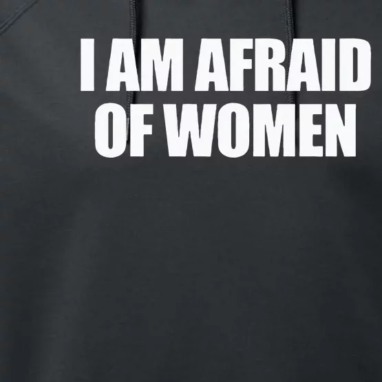 I Am Afraid Of Women Performance Fleece Hoodie