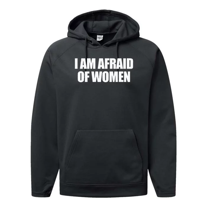 I Am Afraid Of Women Performance Fleece Hoodie