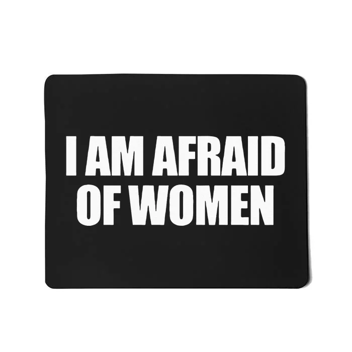 I Am Afraid Of Women Mousepad