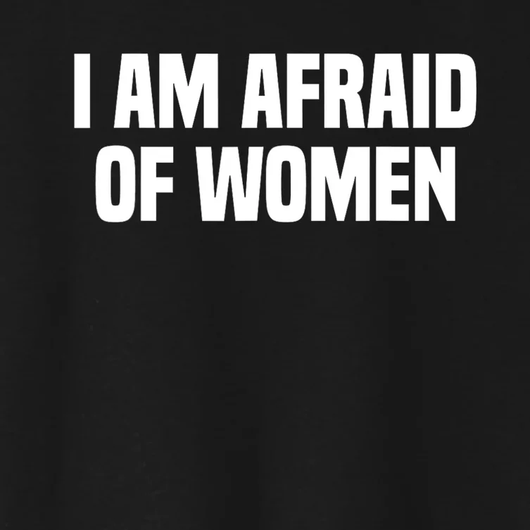 I Am Afraid Of Women Funny Women's Crop Top Tee