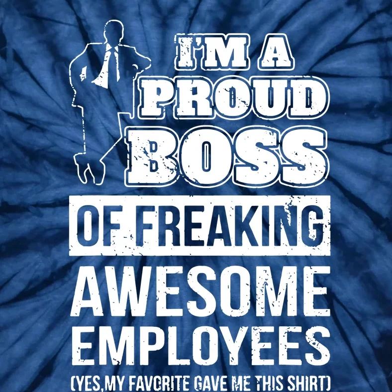 I Am A Proud Boss Of Freaking Awesome Employees Tie-Dye T-Shirt