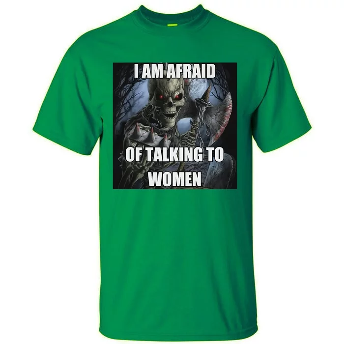 I Am Afraid Of Talking To Women Funny Hard Skeleton Tall T-Shirt