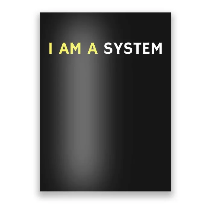 I Am A System Funny Poster