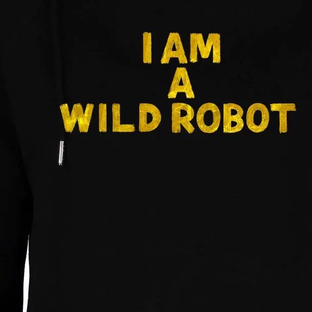 I Am A Wild Robot Gifts Womens Funnel Neck Pullover Hood