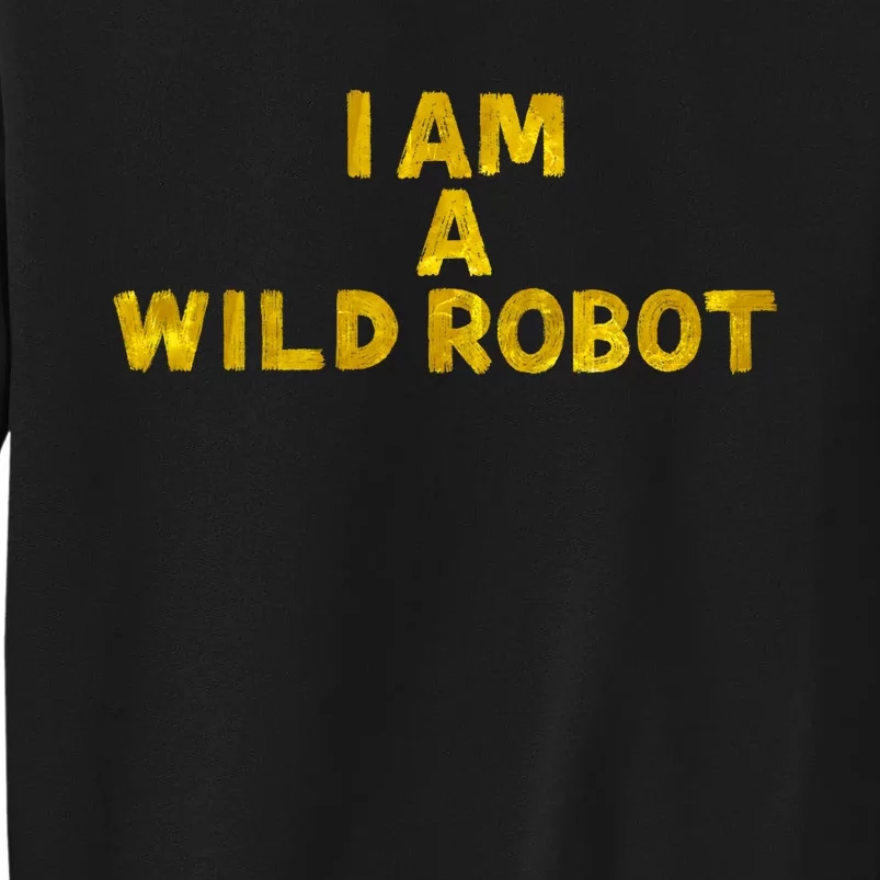 I Am A Wild Robot Gifts Tall Sweatshirt