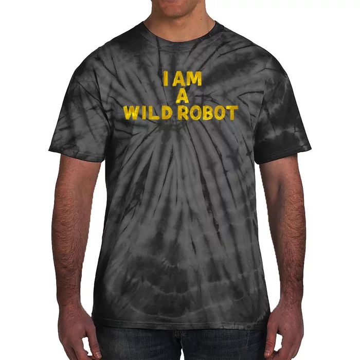 I Am A Wild Robot Gifts Tie-Dye T-Shirt