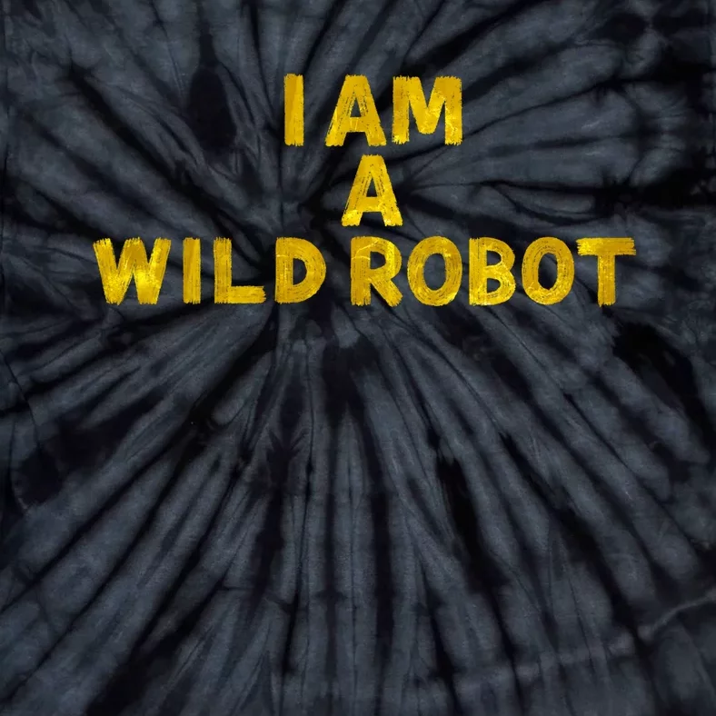 I Am A Wild Robot Gifts Tie-Dye T-Shirt