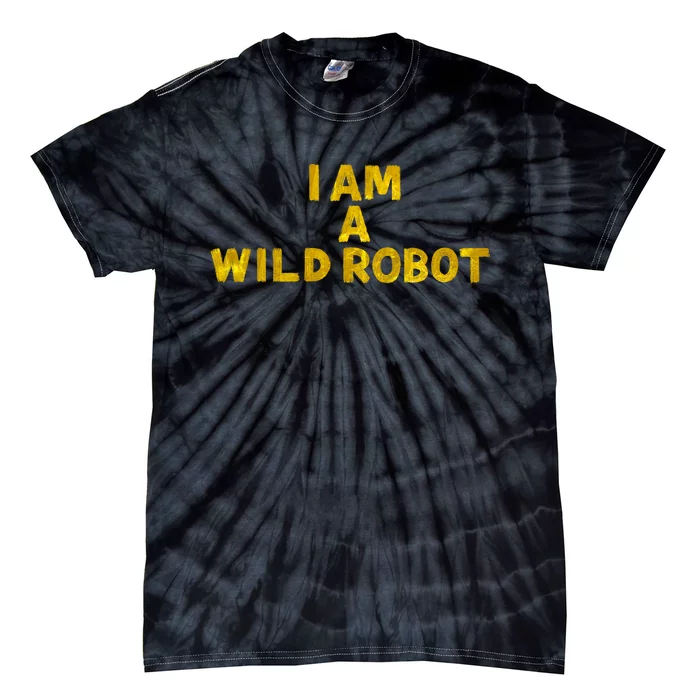 I Am A Wild Robot Gifts Tie-Dye T-Shirt