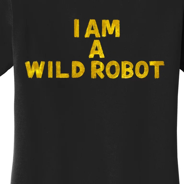 I Am A Wild Robot Gifts Women's T-Shirt