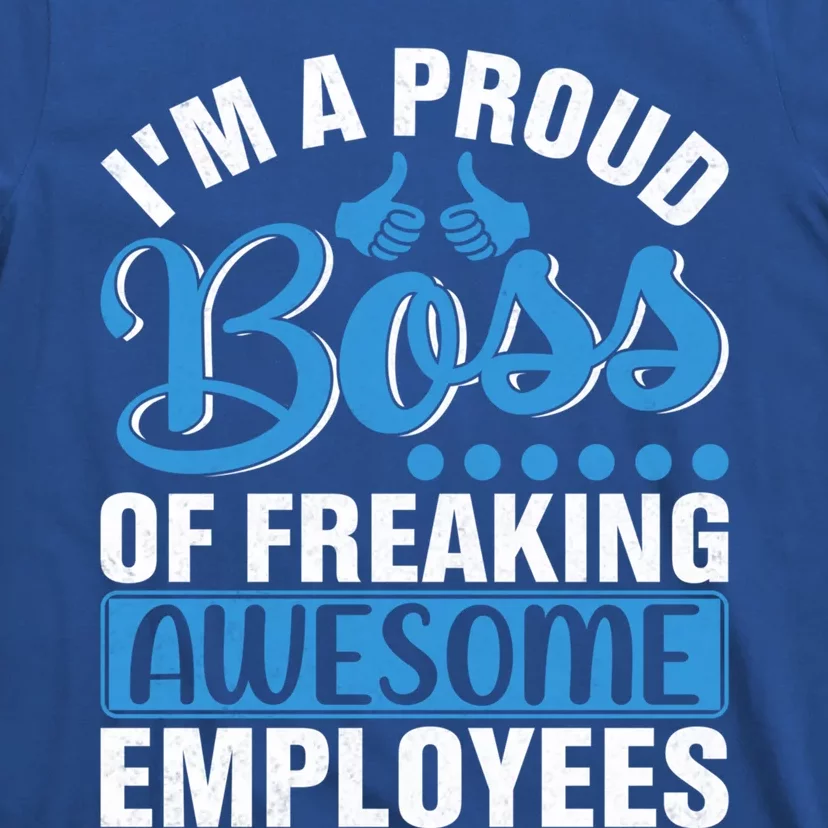 I Am A Proud Boss Of Freaking Awesome Employees Gift T-Shirt