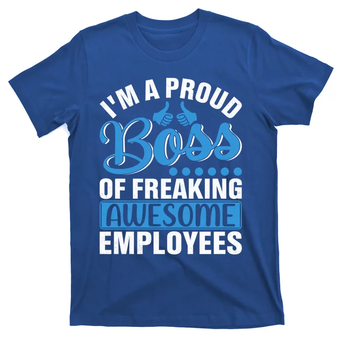 I Am A Proud Boss Of Freaking Awesome Employees Gift T-Shirt