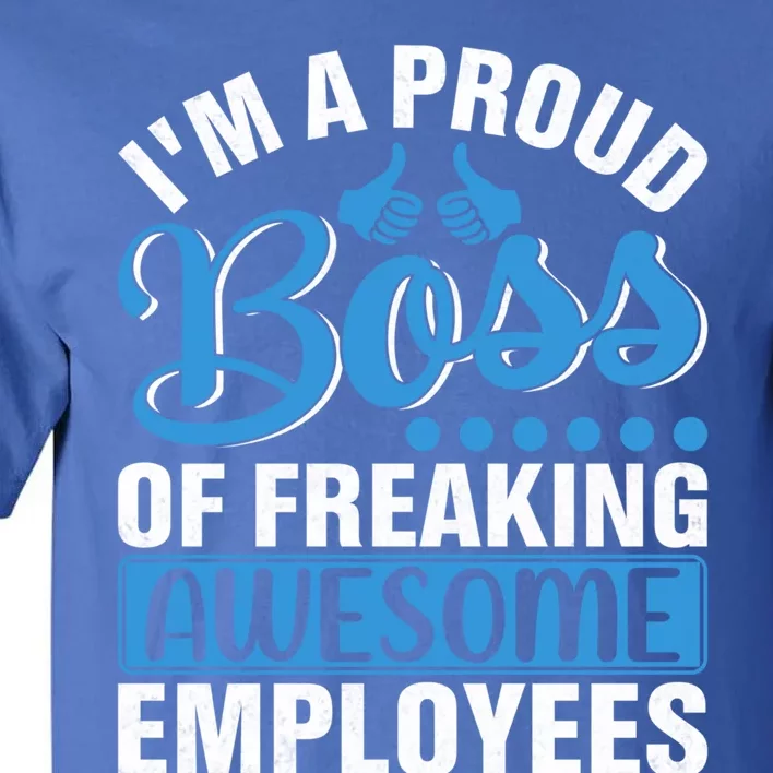 I Am A Proud Boss Of Freaking Awesome Employees Gift Tall T-Shirt