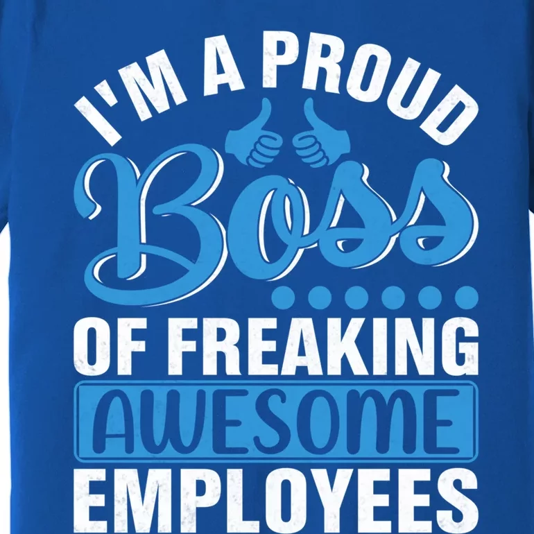 I Am A Proud Boss Of Freaking Awesome Employees Gift Premium T-Shirt