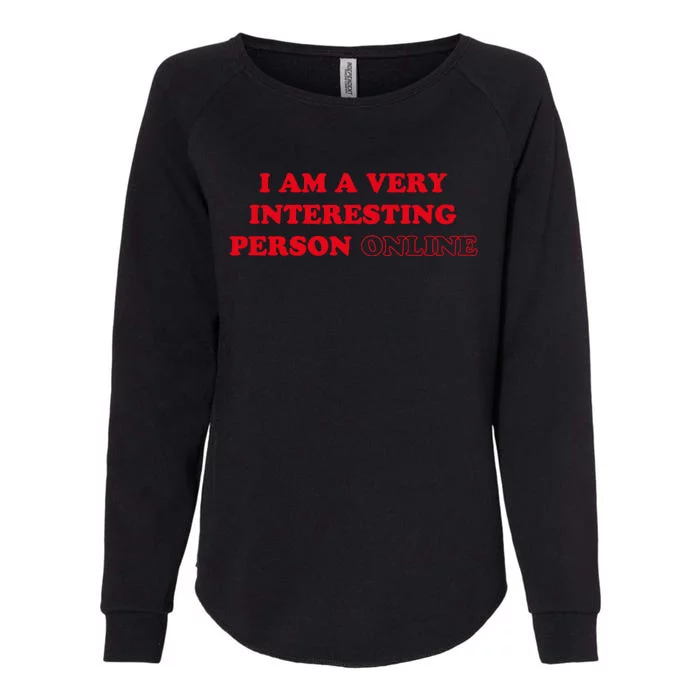 I Am A Very Interesting Person Online Funny Womens California Wash Sweatshirt