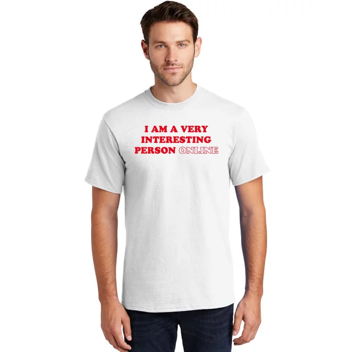 I Am A Very Interesting Person Online Funny Tall T-Shirt