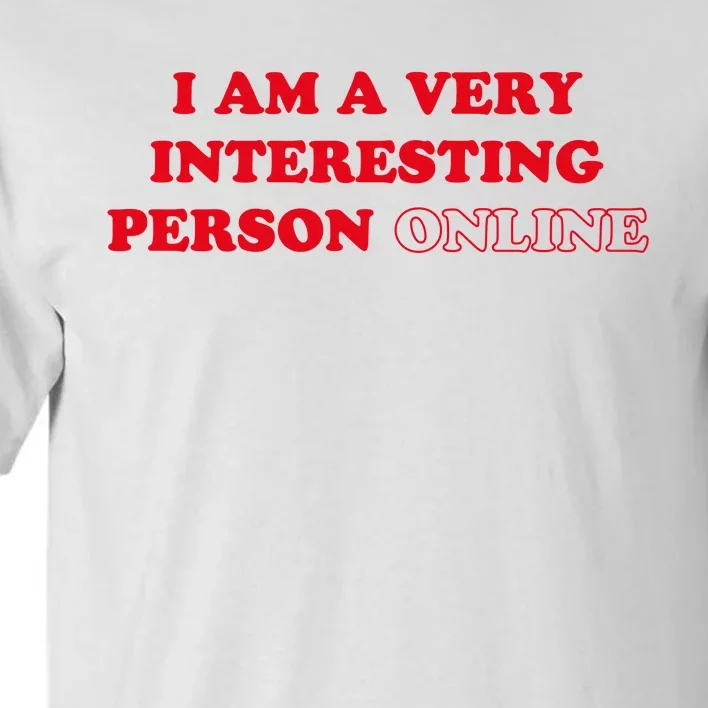 I Am A Very Interesting Person Online Funny Tall T-Shirt