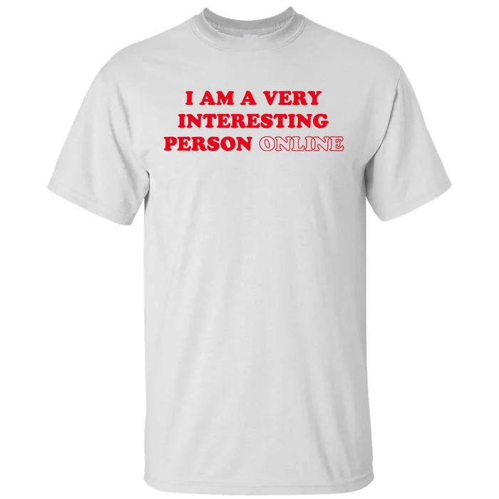 I Am A Very Interesting Person Online Funny Tall T-Shirt