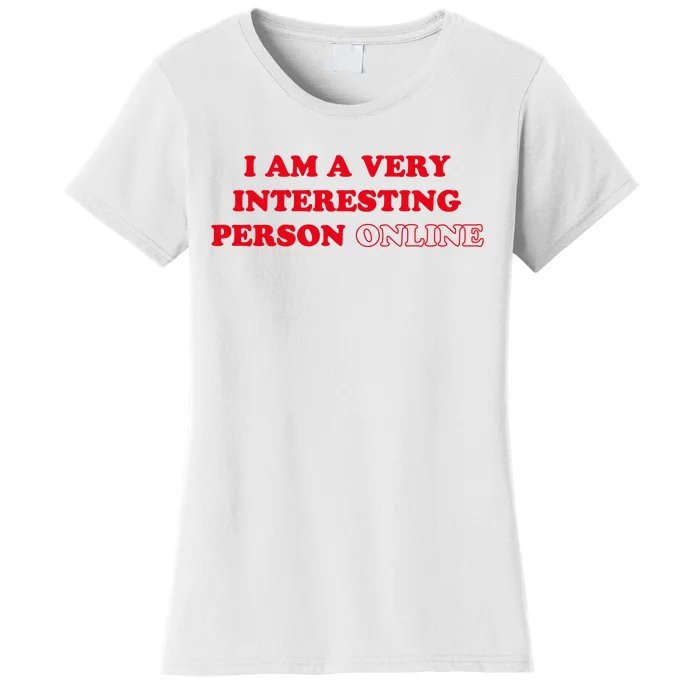 I Am A Very Interesting Person Online Funny Women's T-Shirt