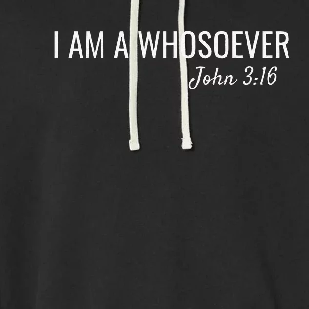 I Am A Whosoever John 316 Christian Faith Bible Verse Jesus Garment-Dyed Fleece Hoodie