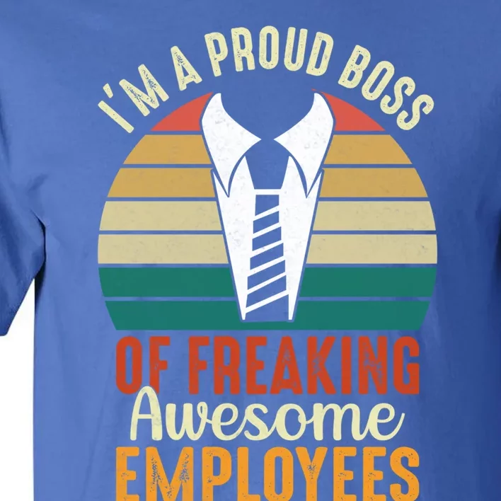 I Am A Proud Boss Of Freaking Awesome Employees Gift Tall T-Shirt