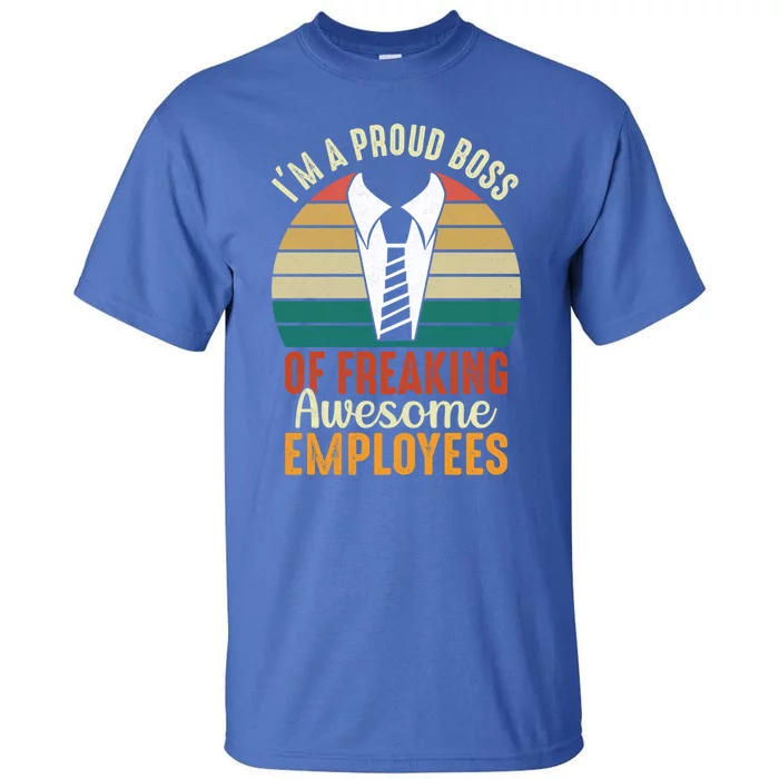 I Am A Proud Boss Of Freaking Awesome Employees Gift Tall T-Shirt