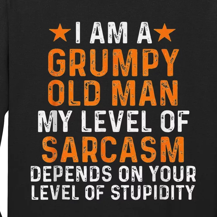 I Am A Grumpy Old Man My Level Of Sarcasm Depends On Your Tall Long Sleeve T-Shirt