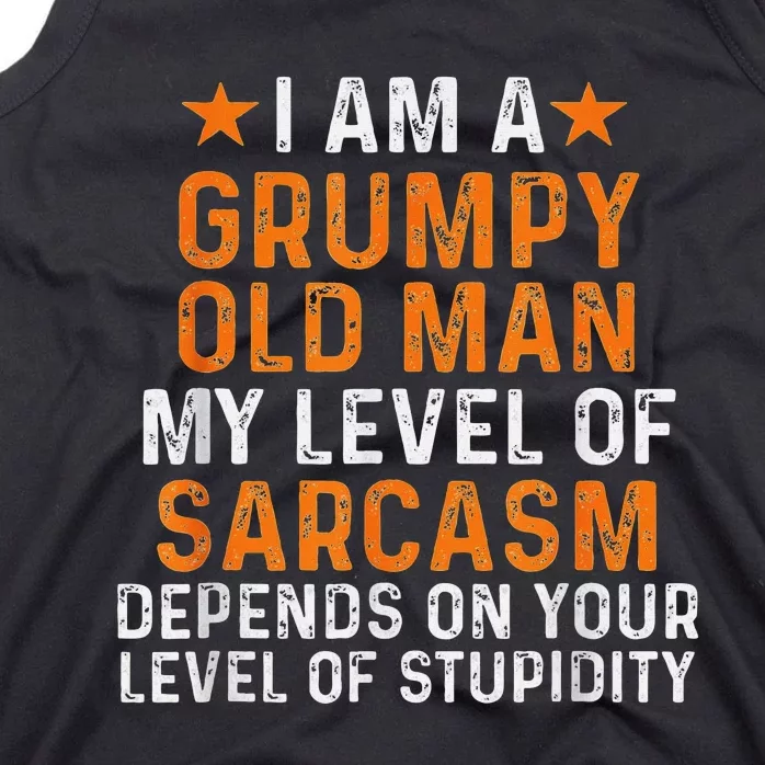 I Am A Grumpy Old Man My Level Of Sarcasm Depends On Your Tank Top