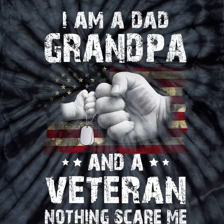 I Am A Dad Grandpa And A Veteran Nothing Scares Me USA Flag Tie-Dye T-Shirt