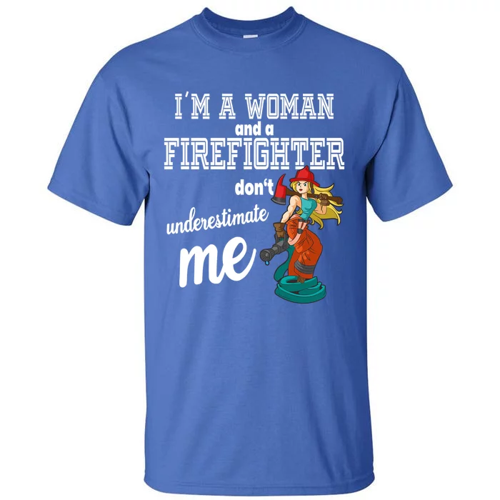 IM A And A Firefighter DonT Underestimate Me Meaningful Gift Tall T-Shirt