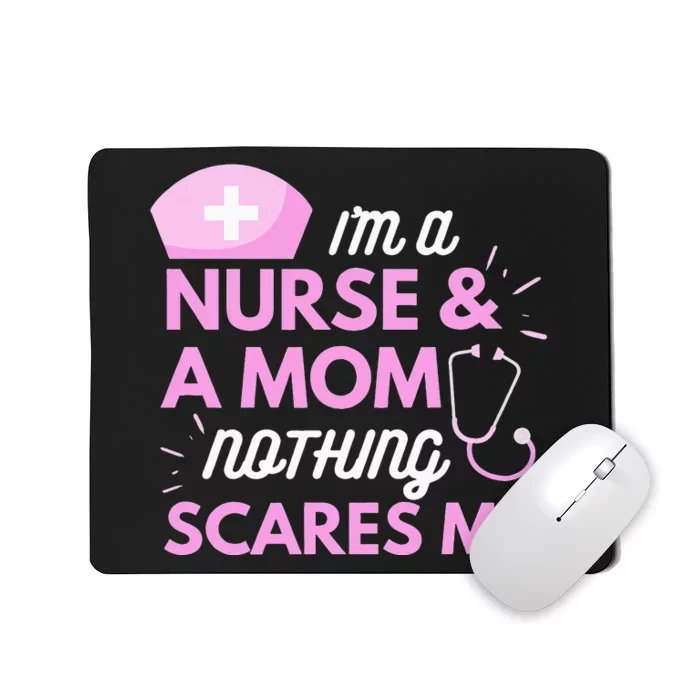 I Am A Mom and A Nurse Nothing Scares Me Funny mom Mousepad