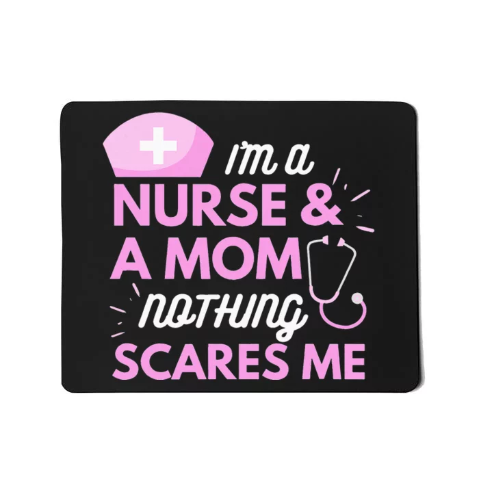 I Am A Mom and A Nurse Nothing Scares Me Funny mom Mousepad