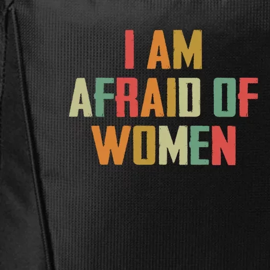 I Am Afraid Of Women Women Empowerment City Backpack