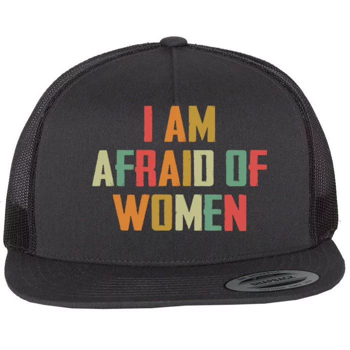 I Am Afraid Of Women Women Empowerment Flat Bill Trucker Hat