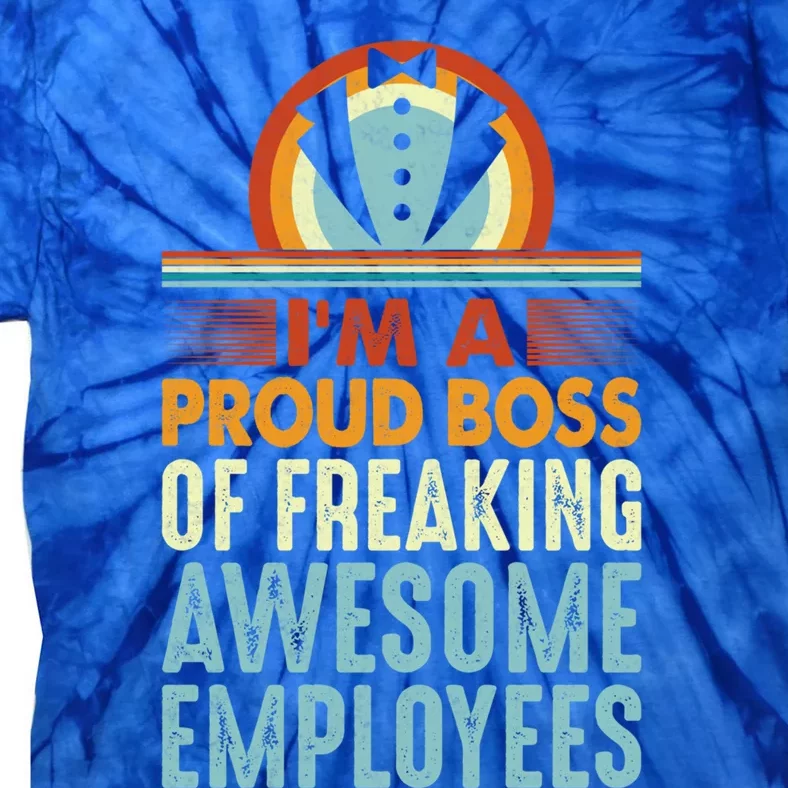 I Am A Proud Boss Of Freaking Awesome Employees Gift Tie-Dye T-Shirt