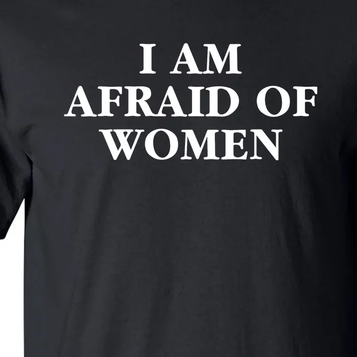 I Am Afraid Of Women Women Empowerment Tall T-Shirt