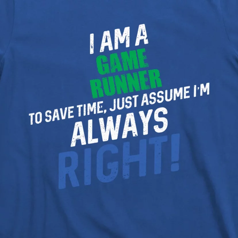 I Am A Game Runner To Save Time IM Always Right Gift T-Shirt