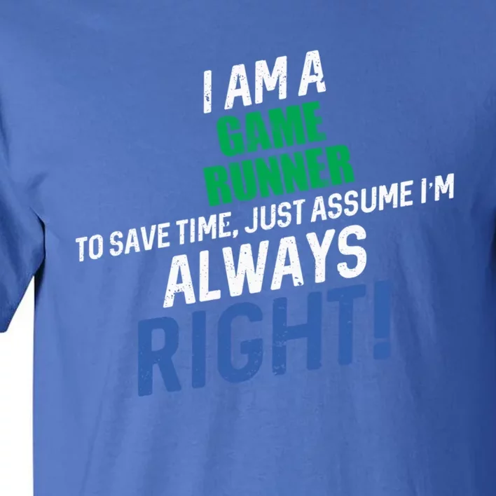 I Am A Game Runner To Save Time IM Always Right Gift Tall T-Shirt